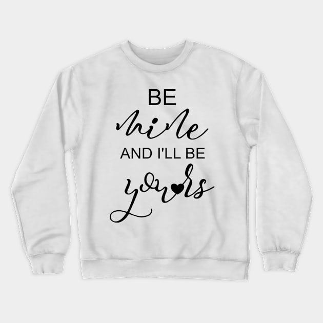 Valentine Gift Girlfriend Be Mine & I'll Be Yours Couples Crewneck Sweatshirt by Kimmicsts